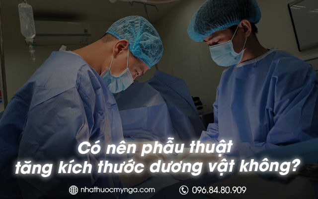 Có nên phẫu thuật tăng kích thước dương vật không?