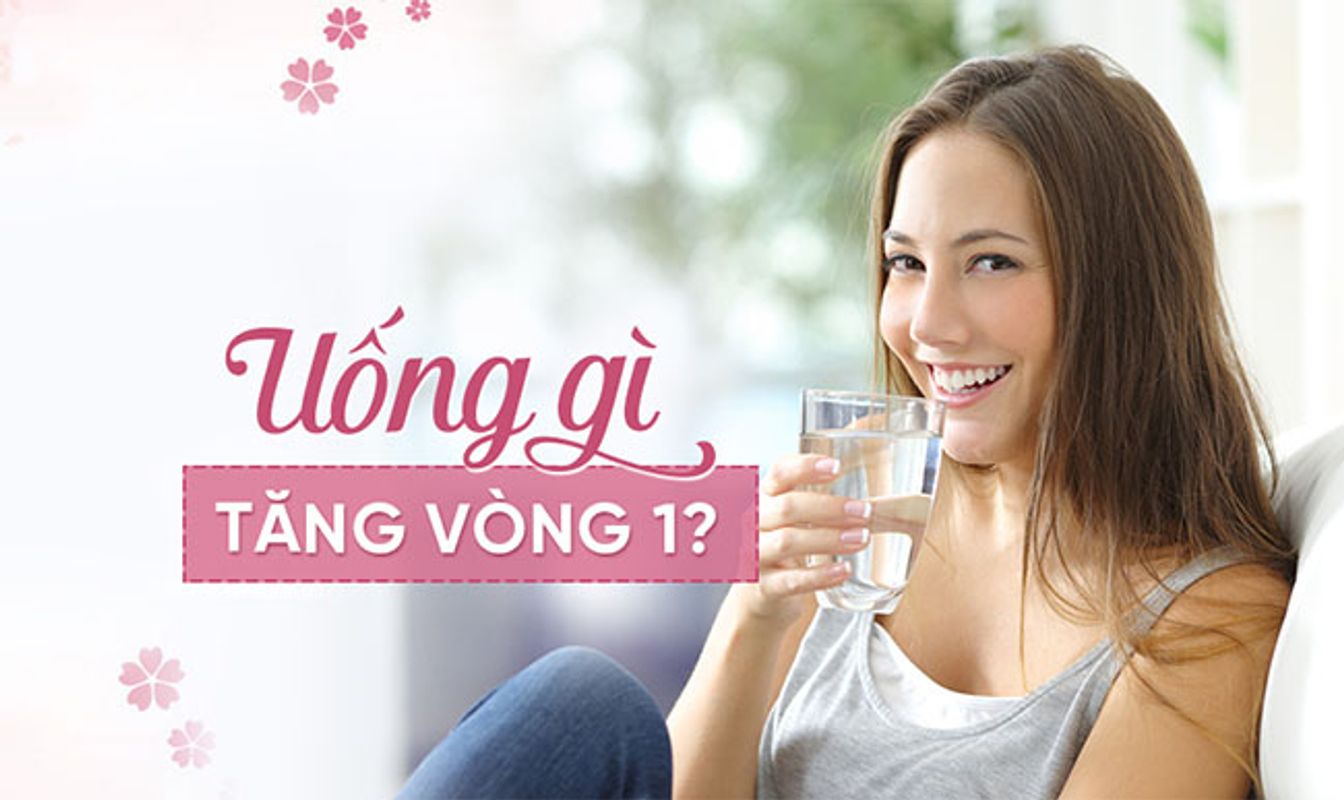Uống nước thường xuyên giúp tăng kích thước vòng 1?